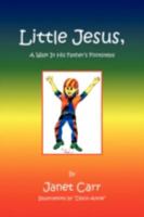 Little Jesus - A Walk in His Father's Footsteps 1436376351 Book Cover
