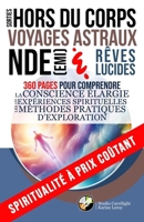 Sorties hors du corps, voyages astraux, NDE (EMI) et rêves lucides: 360 pages pour comprendre la conscience élargie, les expériences spirituelles et ... À PRIX COÛTANT) (French Edition) 2493371208 Book Cover