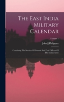 The East India Military Calendar: Containing The Services Of General And Field Officers Of The Indian Army; Volume 1 101878103X Book Cover