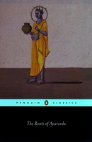 The Roots of Ayurveda: Selections from Sanskrit Medical Writings (Penguin Classics) 0140448241 Book Cover
