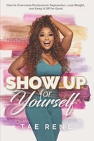 Show Up for Yourself: How to Overcome Postpartum Depression, Lose Weight and Keep it Off for Good B0BNQJLLZW Book Cover
