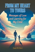 From My Heart to Yours: Messages of Love and Learning for My Child B0CS1MMQ27 Book Cover