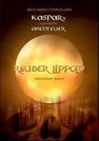 Kaspar's sagenhafte Abenteuer: Räuber Lippold 3734733774 Book Cover