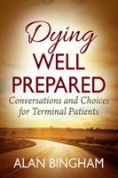 Dying Well Prepared: Conversations and Choices for Terminal Patients 1478778792 Book Cover