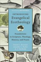 Introducing Evangelical Ecotheology: Foundations in Scripture, Theology, History, and Praxis 0801049652 Book Cover