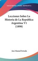 Lecciones Sobre La Historia de La Republica Argentina V1 (1898) 1249023408 Book Cover