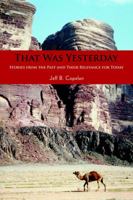 That Was Yesterday: Stories from the Past and Their Relevance for Today 0595404308 Book Cover