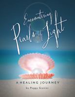 Encountering Pearls of Light: A Healing Journey 0991577426 Book Cover