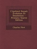 L'Instinct Sexuel; �volution Et Dissolution 1287574971 Book Cover