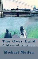 The Over Land: A Magical Kingdom 1453633243 Book Cover