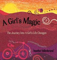 A Girl's Magic: The Journey Into A Girl's Life Changes 1732868808 Book Cover
