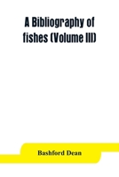 A bibliography of fishes (Volume III) 9353863848 Book Cover
