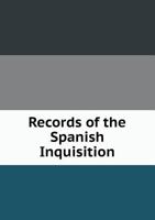 Records of The Spanish Inquisition Translated from the Original Manuscripts 1015138780 Book Cover