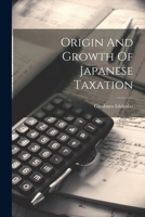 Origin And Growth Of Japanese Taxation 1022301772 Book Cover