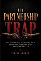 THE PARTNERSHIP TRAP: Why Founders Fail, Partnerships Break, and the Governance That Builds Institutions That Last B0HC3PHKNM Book Cover