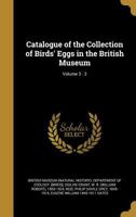 Catalogue of the Collection of Birds' Eggs in the British Museum; Volume 3 - 3 1360688676 Book Cover