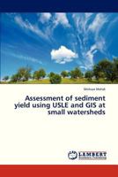 Assessment of Sediment Yield Using Usle and GIS at Small Watersheds 3838372964 Book Cover