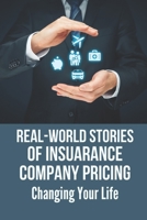 Real-World Stories Of Insuarance Company Pricing: Changing Your Life: Mysteries Of Insurance Company Pricing B099C2S4SG Book Cover