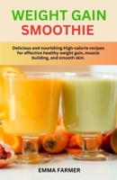 WEIGHT GAIN SMOOTHIE: Delicious and nourishing High-calorie recipes for effective healthy weight gain, muscle building and smooth skin. B0CNKWY3PM Book Cover