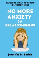 No More Anxiety In Relationships: Overcoming Anxiety Within Your Relationship Today B09CGFXMP5 Book Cover