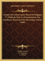 Annales De Lobservatoire Royal De Belgique V7; Methode Pour La Determination Des Parallaxes; Theoremes De Mecanique Celeste (1896) 1161016503 Book Cover