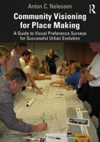 Community Visioning for Place Making: A Guide to Visual Preference Surveys for Successful Urban Evolution 0367622831 Book Cover