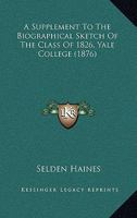 A Supplement to the Biographical Sketch of the Class of 1826, Yale College (1876) 1104040840 Book Cover
