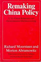 Remaking China Policy: U.S.-China Relations and Government Decisionmaking (A RAND Corporation Study) 0674759818 Book Cover