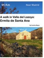 A walk in Valle del Lozoya: Ermita de Santa Ana 1714300668 Book Cover