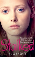 Stalked: A Dangerous Predator. A Life Lived in Fear. A Terrifying True Story 1447266218 Book Cover