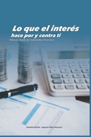 Lo que el interés hace por y contra ti:: Manual simple de matemática financiera (Spanish Edition) B0GS983DGR Book Cover