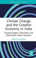 Climate Change and the Creative Economy in India: Disadvantaged, Disturbed and Dislocated Indian Weavers (Routledge Focus on the Global Creative Economy) 1032584327 Book Cover