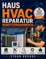 Haus HVAC Reparatur Benutzerhandbuch: Ein praktischer Leitfaden für Heimwerker zur Wartung, Fehlersuche und einfachen Reparatur von Heizungs-, Lüftungs- und Klimaanlagen (German Edition) B0H4VRZMXG Book Cover
