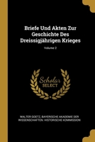 Briefe Und Akten Zur Geschichte Des Dreissigj�hrigen Krieges; Volume 2 1022464868 Book Cover