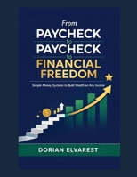From Paycheck to Paycheck to Financial Freedom: Simple Money Systems to Build Wealth on Any Income B0GZZSWBL3 Book Cover
