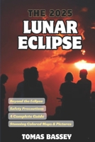 THE 2025 LUNAR ECLIPSE: Comprehensive Insights into the Celestial Event B0DYHG3T8N Book Cover