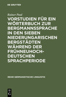 Vorstudien Für Ein Wörterbuch Zur Bergmannssprache in Den Sieben Niederungarischen Bergstädten Während Der Frühneuhochdeutschen Sprachperiode 3484310723 Book Cover