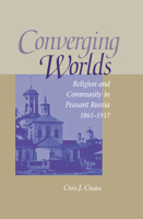 Converging Worlds: Religion and Community in Peasant Russia, 1861-1917 0875803172 Book Cover