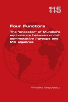 Four Functors. The 'ancestor' of Mundici's equivalence between unital commutative l-groups and MV algebras 1848904967 Book Cover