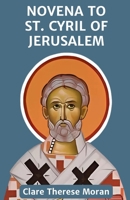 NOVENA TO ST. CYRIL OF JERUSALEM: Reflection and prayers to the Patron Saint of Catechists. (Heavenly Intercessions: Novenas to Saints for Every Need) B0DZH4452G Book Cover