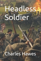 Headless Soldier B0GSV8TSYK Book Cover