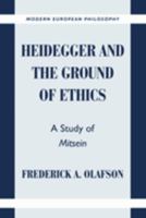 Heidegger and the Ground of Ethics: A Study of Mitsein (Modern European Philosophy) 0521638798 Book Cover