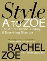 Style A to Zoe: The Art of Fashion, Beauty, & Everything Glamour 0446579998 Book Cover
