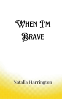 When I'm Brave 9916889651 Book Cover