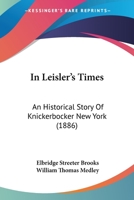 In Leisler's Times: An Historical Story of Knickerbocker New York 1013633431 Book Cover