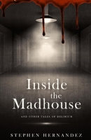 Inside the Madhouse: and other tales of delirium 1916112617 Book Cover