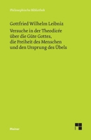 Versuche in der Theodicée über die Güte Gottes, die Freiheit des Menschen und den Ursprung des Übels: Philosophische Werke Band 4 (German Edition) 3787346279 Book Cover