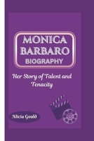 MONICA BARBARO BIOGRAPHY: Her Story of Talent and Tenacity B0F4JGJ6Y3 Book Cover