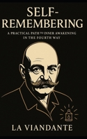 Self-Remembering: A Practical Path to Inner Awakening in the Fourth Way B0FQT3P5BG Book Cover