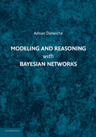 Modeling and Reasoning with Bayesian Networks 1107678420 Book Cover